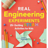 Real Engineering Experiments: 25+ Exciting Steam Activities for Kids