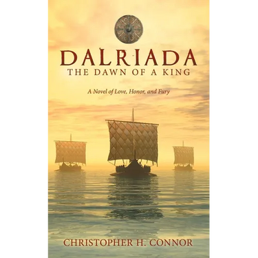 Dalriada: The Dawn of a King: A Novel of Love, Honor, and Fury