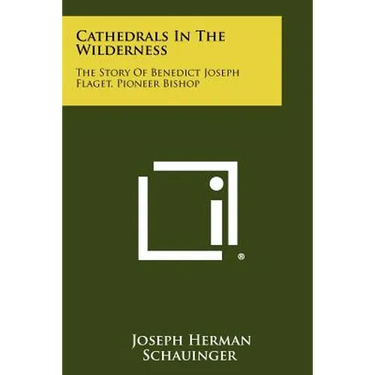 Cathedrals in the Wilderness: The Story of Benedict Joseph Flaget, Pioneer Bishop