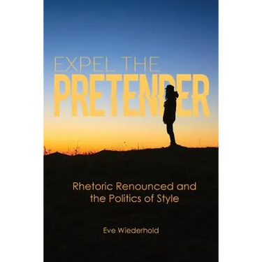 Expel the Pretender: Rhetoric Renounced and the Politics of Style