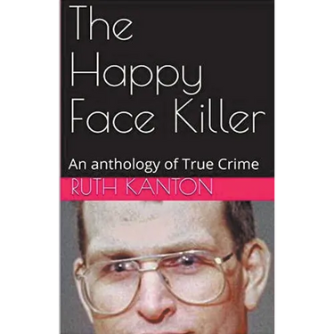 The Happy Face Killer An Anthology of True Crime