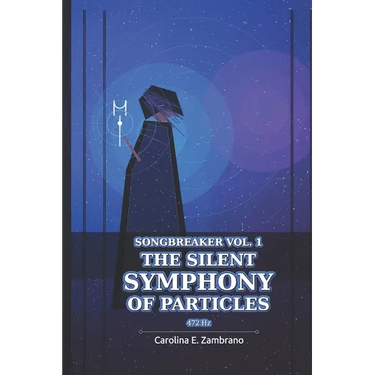 The Silent Symphony Of Particles: SONGBREAKER Vol 1