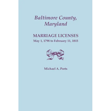 Baltimore County, Maryland: Marriage Licenses, May 1, 1798 to February 11, 1815