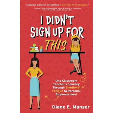 I Didn't Sign Up For This: One Classroom Teacher's Journey Through Emotional Fatigue to Personal Empowerment