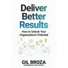 Deliver Better Results: How to Unlock Your Organization's Potential