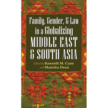 Family, Gender, and Law in a Globalizing Middle East and South Asia