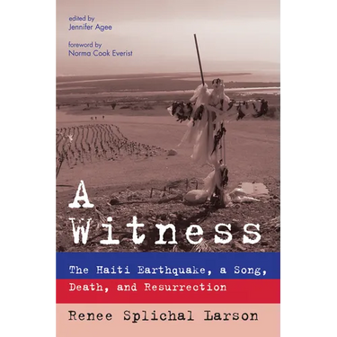 A Witness: The Haiti Earthquake, a Song, Death, and Resurrection