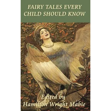 Fairy Tales Every Child Should Know: A Classic Collection of Fairy Tales, Folk Tales, and Wonder Stories