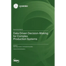 Data Driven Decision-Making for Complex Production Systems