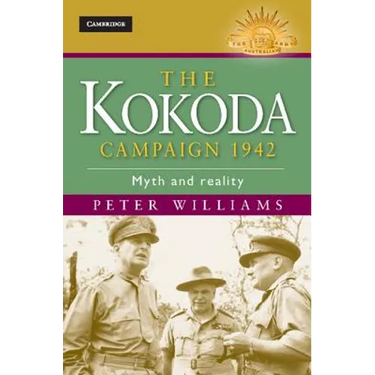 The Kokoda Campaign 1942: Myth and Reality
