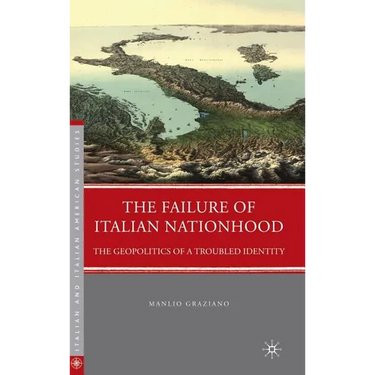 The Failure of Italian Nationhood: The Geopolitics of a Troubled Identity