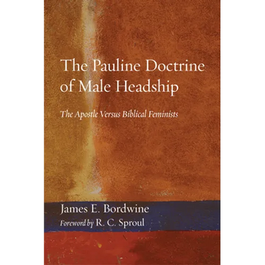 The Pauline Doctrine of Male Headship: The Apostle Versus Biblical Feminists