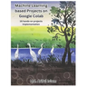Machine Learning based Projects on Google Colab: 16 hands-on projects implementation