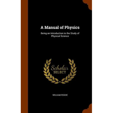A Manual of Physics: Being an Introduction to the Study of Physical Science
