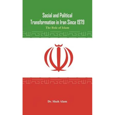 Social and Political Transformation in Iran Since 1979: The Role of Islam