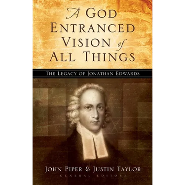 A God Entranced Vision of All Things: The Legacy of Jonathan Edwards
