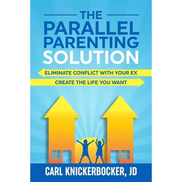 The Parallel Parenting Solution: Eliminate Confict With Your Ex, Create The Life You Want