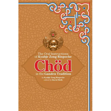 Chod in the Ganden Tradition: The Oral Instructions of Kyabje Zong Rinpoche