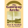 The Gateway Arch: Fact & Symbol