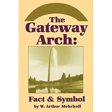 The Gateway Arch: Fact & Symbol