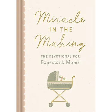 Miracle in the Making: The Devotional for Expectant Moms