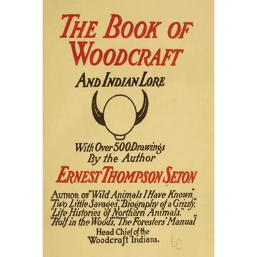 Woodcraft and Indian Lore: A Classic Guide from a Founding Father of the Boy Scouts of America