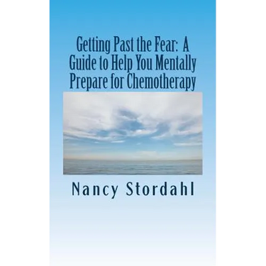 Getting Past the Fear: A Guide to Help You Mentally Prepare for Chemotherapy