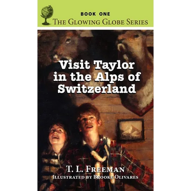 Visit Taylor in the Alps of Switzerland, The Glowing Globe Series - Book One