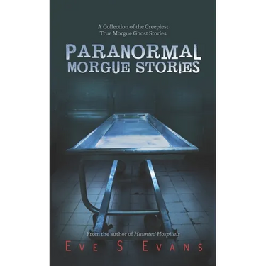 Paranormal Morgue Stories: A Collection of the creepiest true Morgue ghost stories
