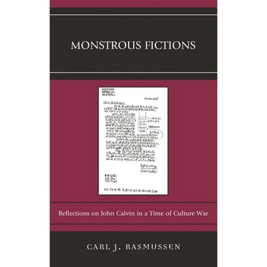 Monstrous Fictions: Reflections on John Calvin in a Time of Culture War