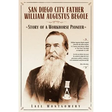 San Diego City Father William Augustus Begole: Story of a Workhorse Pioneer