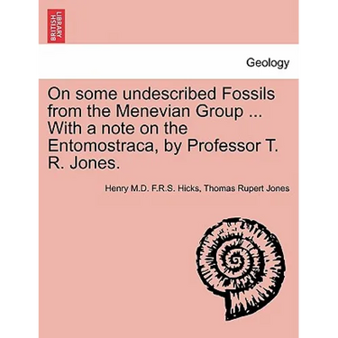 On Some Undescribed Fossils from the Menevian Group ... with a Note on the Entomostraca, by Professor T. R. Jones.