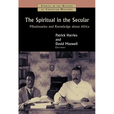 The Spiritual in the Secular: Missionaries and Knowledge about Africa