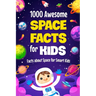 1000 Awesome Space Facts for Kids: Facts about Space for Smart Kids: Super Fun and interesting Sapce Book