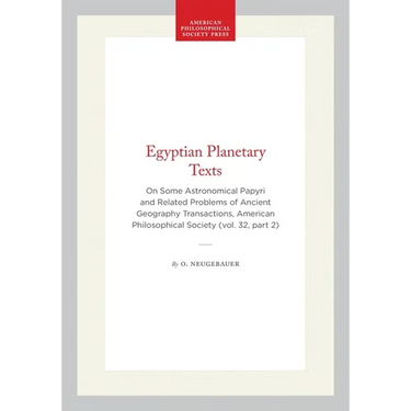 Egyptian Planetary Texts: On Some Astronomical Papyri and Related Problems of Ancient Geography Transactions, American Philosophical Society (Vol. 32,
