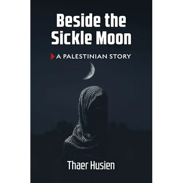 Beside the Sickle Moon: A Palestinian Story