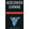 Accelerated Learning: Self Help Guide on How to Learn Faster and Remember Anything (Advanced Learning Strategies to Boost Brainpower and Focus)