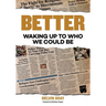 Better: Waking Up to Who We Could Be