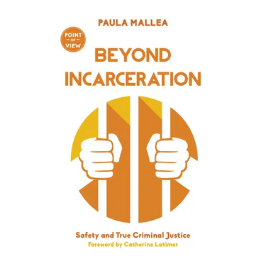 Beyond Incarceration: Safety and True Criminal Justice