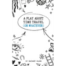 A Play About Time Travel (Or Whatever)