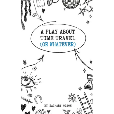 A Play About Time Travel (Or Whatever)