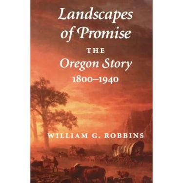 Landscapes of Promise: The Oregon Story, 1800-1940