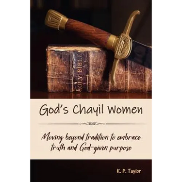 God's Chayil Women: Moving Beyond Tradition to Embrace Truth and God-Given Purpose