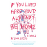 If You Lived Here You'd Already be Home: Stories