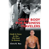 Great Body for Business Travelers: Health & Fitness for Men Who Travel for Business