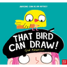 That Bird Can Draw!