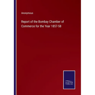 Report of the Bombay Chamber of Commerce for the Year 1857-58