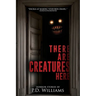 There Are Creatures Here: A Collection of Short Horror Fiction