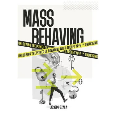 Mass Behaving: Unlocking the Power of Branding with Archetypes