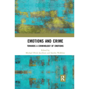 Emotions and Crime: Towards a Criminology of Emotions